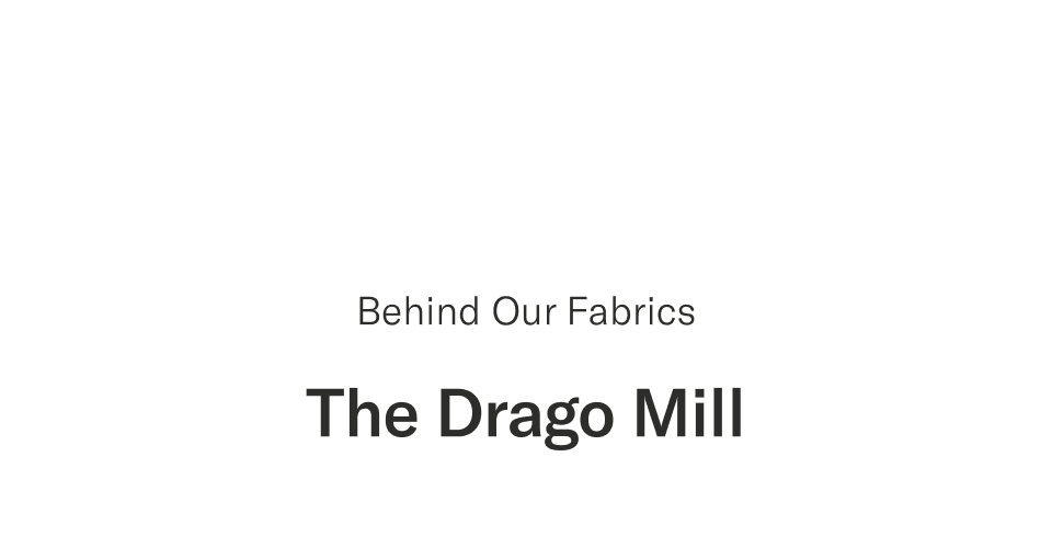 Behind our Fabrics | The Drago Mill