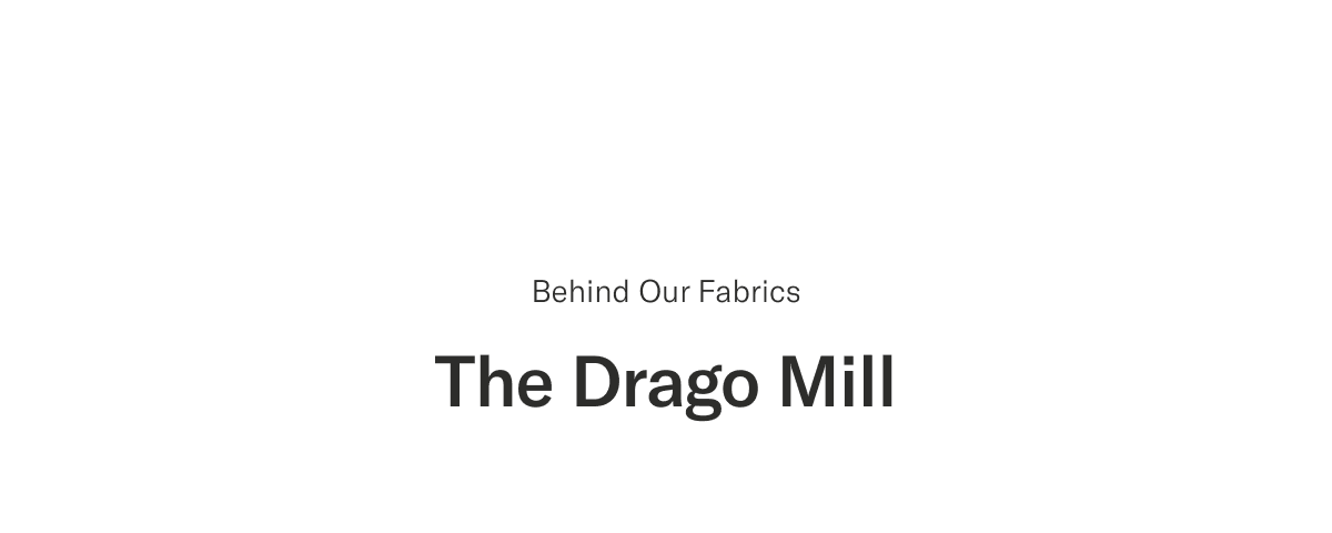 Behind our Fabrics | The Drago Mill