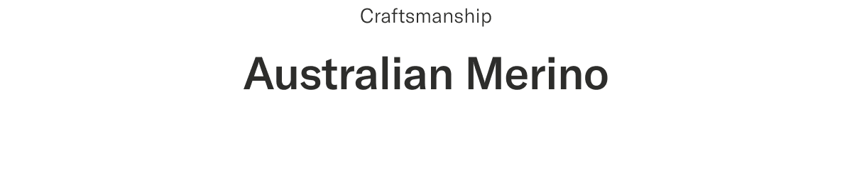 Craftsmanship | Australian Merino