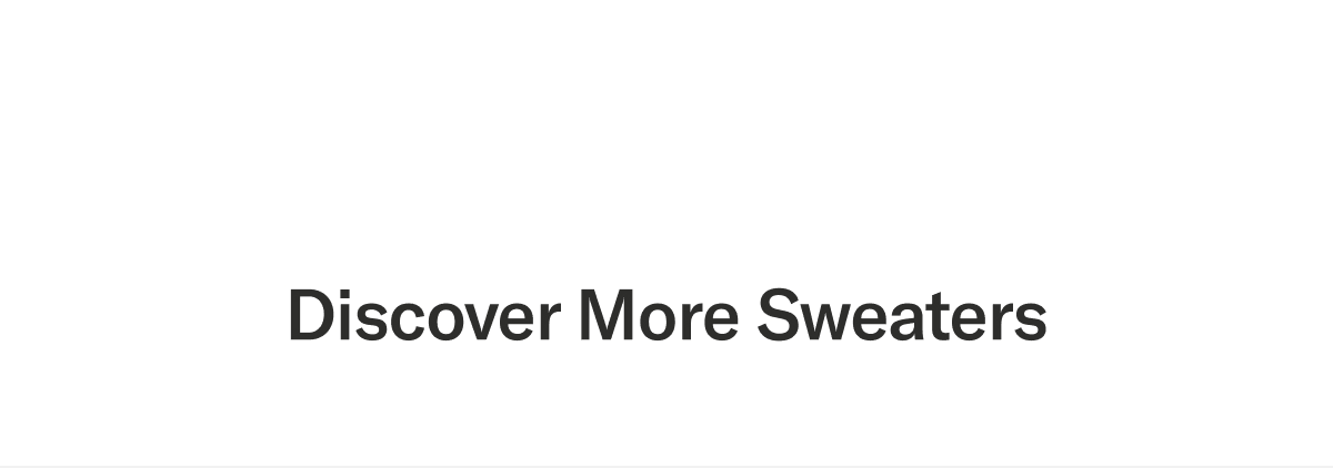 Discover more sweaters
