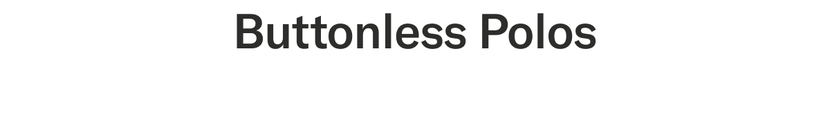 Buttonless Polos